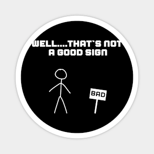 Funny ironic design BAD SIGN Magnet